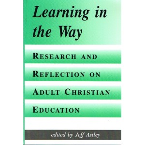 2nd Hand - Learning In The Way: Research And Reflection On Adult Christian Education By Jeff Astley